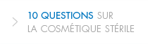 10 questions sur la Cosmétique Stérile